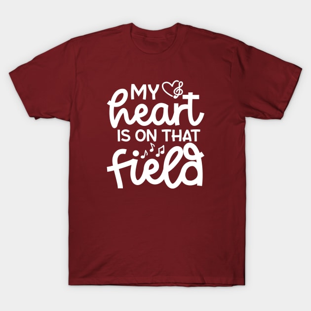 My Heart Is On That Field Marching Band Mom Cute Funny T-Shirt by GlimmerDesigns